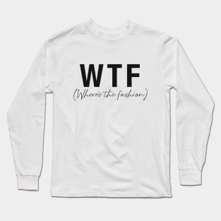 WTF- Where's the fashion Long Sleeve T-Shirt